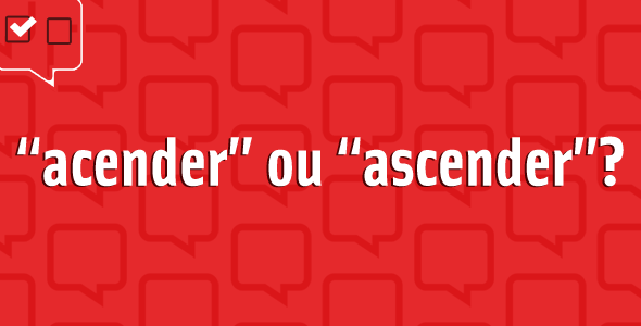 “Ascender” ou “acender”?