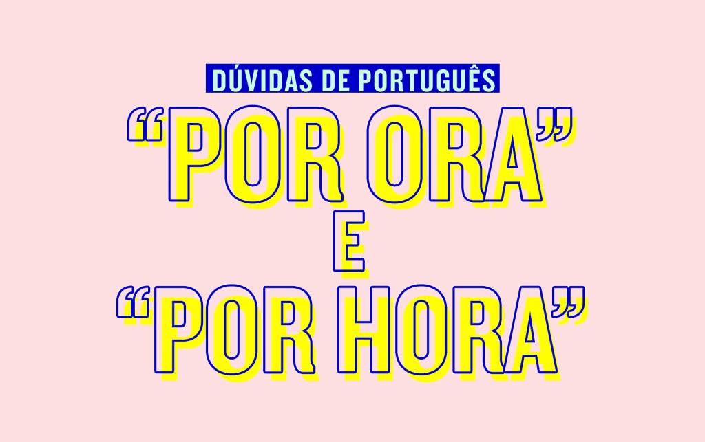 Saiba quando usar “por hora” e “por ora”