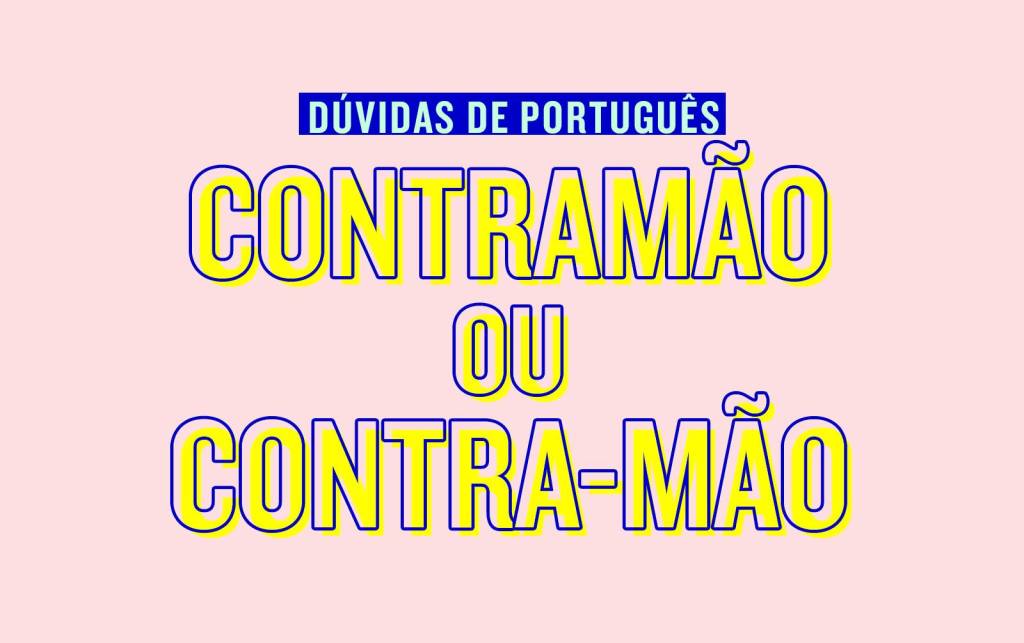Contra-mão ou contramão?