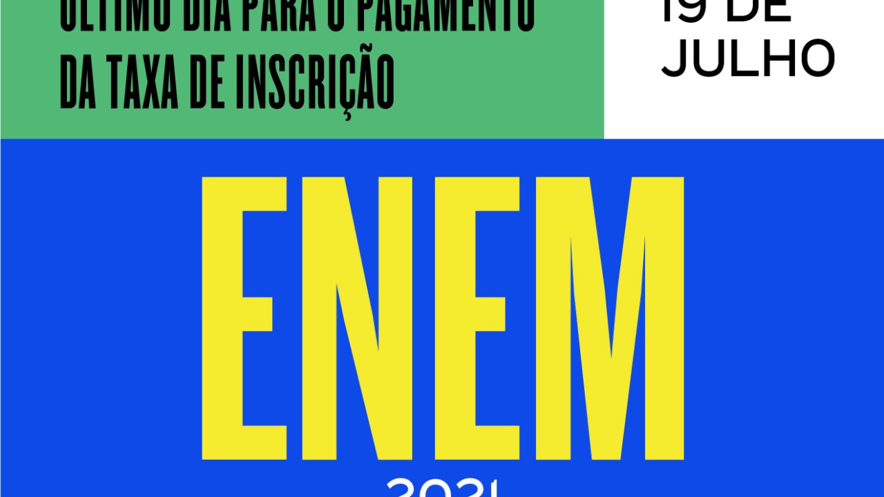 Banner nas cores verde, amarelo, azul e branco escrito "Último dia para o pagamento da taxa de inscrição Enem 2021 19 de julho"