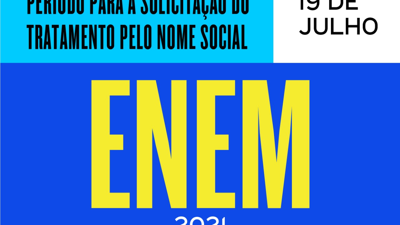 Banner nas cores azul claro, azul escuro, branco e amarelo escrito "Período para a solicitação do tratamento pelo nome social Enem 2021 19 de julho"