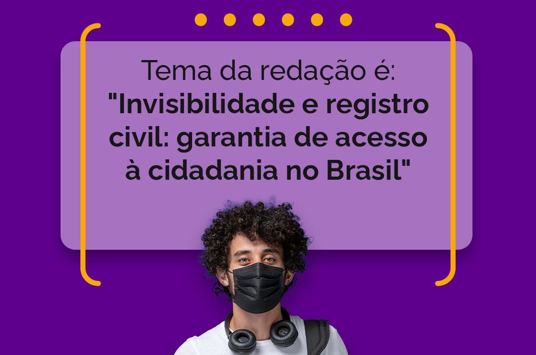 Tema da redação do Enem 2021 é: "Invisibilidade e registro civil: garantia de acesso à cidadania no Brasil".