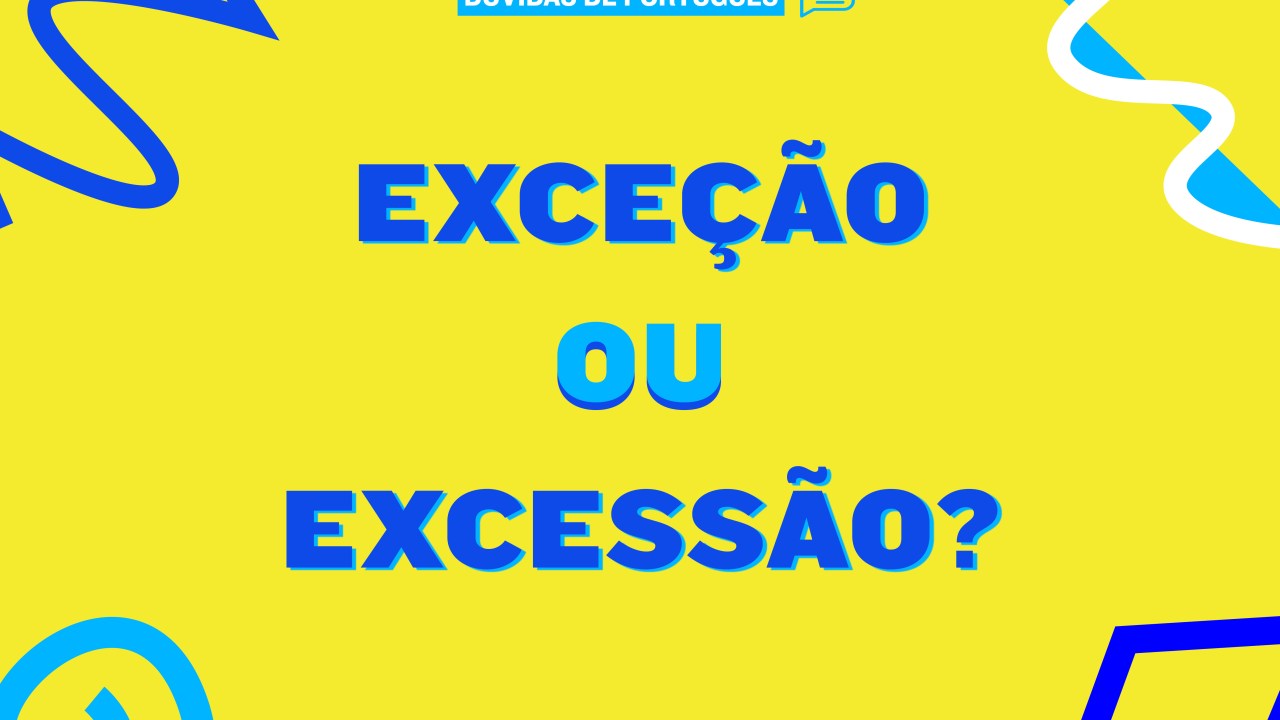 Dúvida de português: exceção ou excessão?