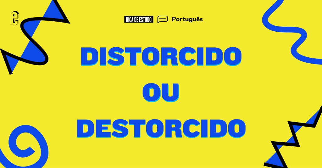 Dúvida de português distorcido ou destorcido