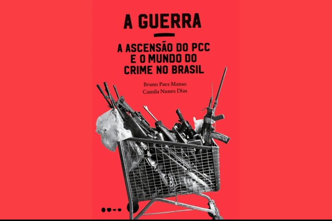 A Guerra: a ascensão do PCC e o mundo do crime no Brasil