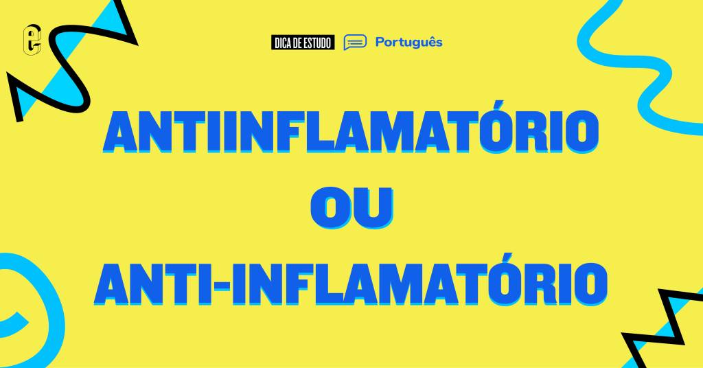 “Antiinflamatório” ou “anti-inflamatório”: qual é o certo?