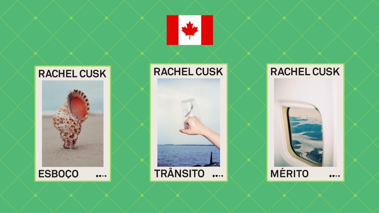 Três capas de livros de Rachel Cusk, com a bandeira do Canadá acima. A primeira capa mostra uma concha na areia com o título ESBOÇO. A segunda, uma mão segurando um copo sobre o mar, com o título TRÂNSITO. A terceira, a vista de uma janela de avião sobre nuvens, com o título MÉRITO